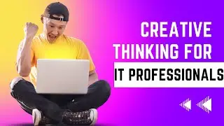 Out of the Box thinking or Creative Skills for IT Professionals - SOFT Skills for IT Professionals
