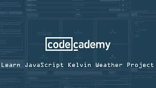 Codecademy: Learn JavaScript: Introduction:  Kelvin Weather Project