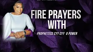 Fire Prayers With Prophetess CyyCyy