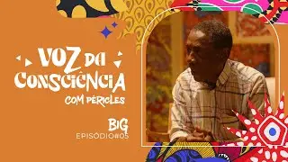 Péricles | Voz Da Consciência - Episódio 5 (Big)