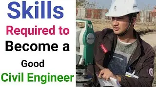 Which skills are required to become a good civil Engineer