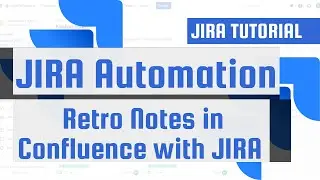 JIRA Automation: Retro Notes in Confluence with JIRA - Step-by-Step Guide