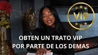 6 CLAVES PARA OBTENER UN TRATO DE REINA 👸🏾POR PARTE DE LAS PERSONAS (obren un trato vip)