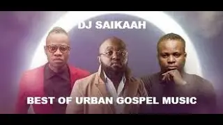 BEST OF URBAN GOSPEL SONGS, STONE JIWE, JABIDII, TIMELESS NOEL, MOJI SHORTBABA FT DJ SAIKAAH