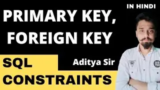 MySQL Primary Key & Foreign Key Constraints in Hindi | Detailed explanation | SQL constraints #mysql
