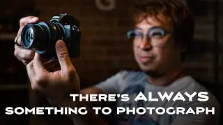 There's ALWAYS something to Photograph