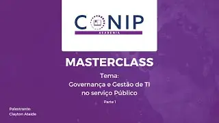 MASTERCLASS - Governança e Gestão de TI no serviço Público - Parte 1 - Introdução - Clayton Ataide