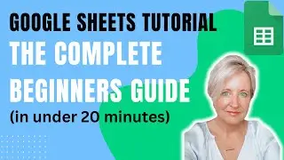 Google Sheets Tutorial: The Complete Beginners Guide (In Under 20 Minutes)