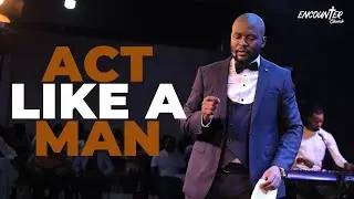 Act Like A Man // Pastor Andrew Kimuli