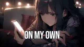 Nightcore - On My Own (Female Version)