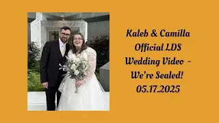 Kaleb + Camilla | 05.17.2025 | LDS Wedding Video