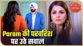 Questions Raised On Param's Upbringing | Choti Sarrdaarni | Saas Bahu Aur Saazish