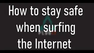 How to stay safe when surfing the Internet