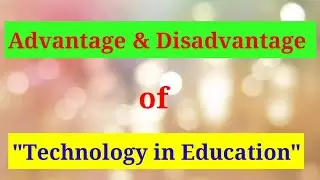 Advantages & disadvantages of Technology in Education