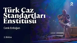 Türk Caz Standartları Enstitüsü | Cenk Erdoğan | 2. Bölüm 