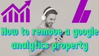 How to remove a google analytics property