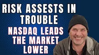 RISK ASSETS IN TROUBLE - NASDAQ Leads Market Lower