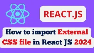 How to import a custom CSS file in React JS 2024? | How do I import a CSS file? 