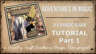 Adventures in Magic 9 x 9 Magic Album TUTORIAL Part 1 | Country Craft Creations