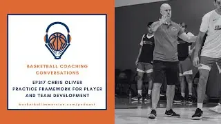 The Basketball Podcast: EP317 with Chris Oliver on 5-on-5 Practice Framework