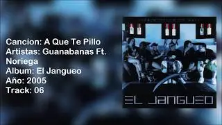 A Que Te Pillo - Guanabanas Ft. Noriega