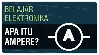 Apa itu Ampere?  - Pengenalan Ampere - Belajar Elektronika Ep. 3