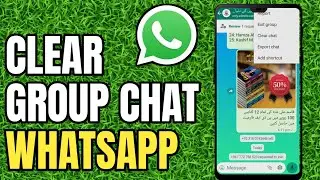 How To Clear Group Chat in WhatsApp Full Guide