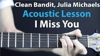 I Miss You - Clean Bandit, Julia Michaels: Acoustic Guitar Lesson/Tutorial 🎸How To Play Chords