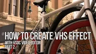 Lifehack: create VHS effect with VSDC Free Video Editor. Variant 2
