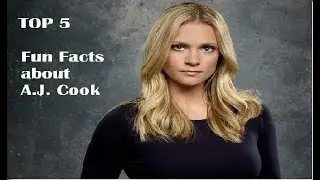 Top 5 | Fun facts about A.J. Cook