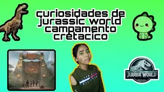 CURIOSDADES e hipotesis de JURASSIC WORLD CAMPAMENTO CRETACICO  ¿y ustedes ya la vieron?