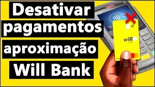 COMO DESATIVAR APROXIMAÇÃO do CARTÃO WILL BANK - 2024
