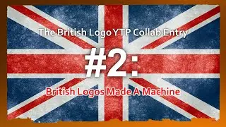 {YTP} ~ British Logos Made A Machine (2nd Collab Entry)