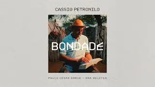 BONDADE - Cassio Petronilo ft. Paulo Cesar Baruk e Ana Heloysa