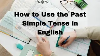 How to Use the Past Simple Tense in English
