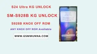 S24 Ultra KG Unlock - S928B KNOX OFF ROM