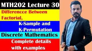 DIFFERENCE BETWEEN FACTORIAL K-SAMPLE AND K-PERMUTATION IN DISCRETE MATH URDU/HINDI MTH202 Lec -  30