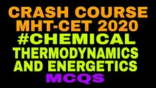 CRASH COURSE MHT-CET 2020 CHEMICAL THERMODYNAMICS & ENERGETICS MCQS