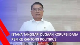 Istana Tanggapi Dugaan Korupsi Dana PSN Ke Kantong Politikus