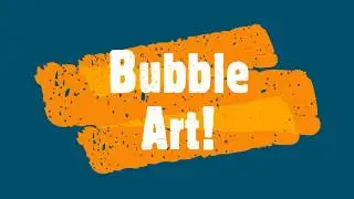 Bubble Art with Ms Angela