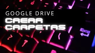 CREAR CARPETAS Y ARCHIVOS EN GOOGLE DRIVE