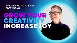 How to Grow Your Creativity & Increase Joy