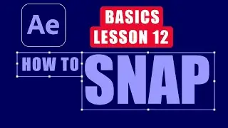 How to Snap l After Effects Basic Training Lesson 12