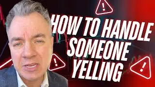 How to handle someone yelling at you