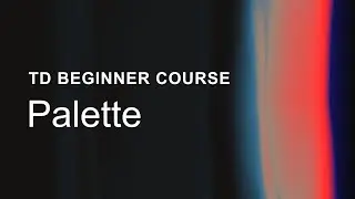 14 – Palette – TouchDesigner Beginner Course