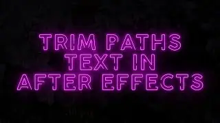 How to use Trim Paths on text in After Effects