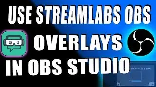 How To Use StreamLabs OBS Overlays In OBS Studio
