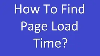 How to Find Page Load Time?