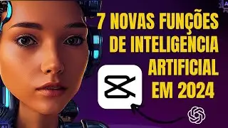 CAPCUT: 7 NOVAS FUNÇÕES ÍNCRÍVEIS DE INTELIGÊNCIA ARTIFICIAL NO APP 2024