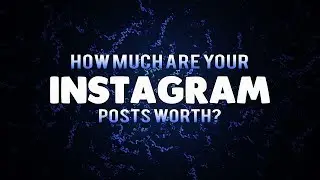 How Much Are Your Instagram Posts Worth?